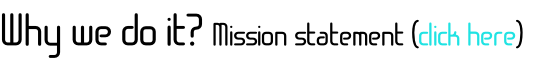 Why we do it? Mission statement (click here)